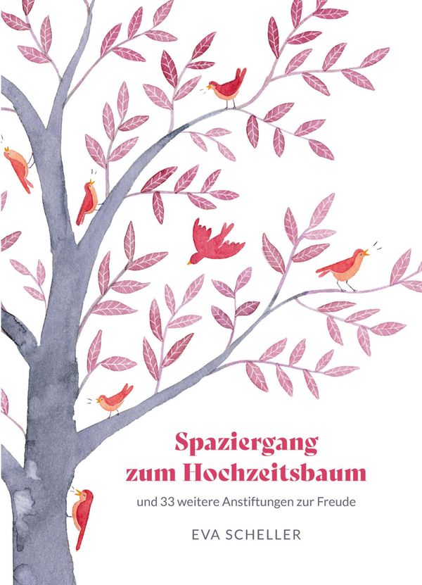 Spaziergang zum Hochzeitsbaum und 33 weitere Anstiftungen zur Freud...