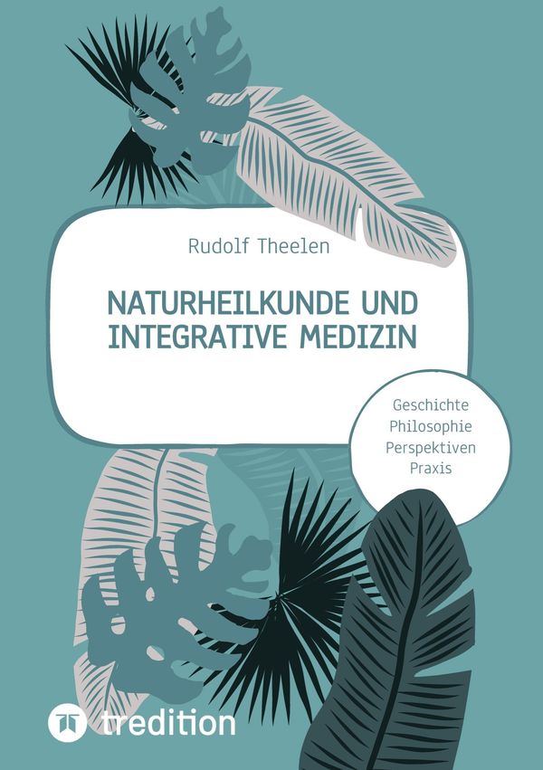 Naturheilkunde und integrative Medizin - Grundlagen einer ganzheitl...