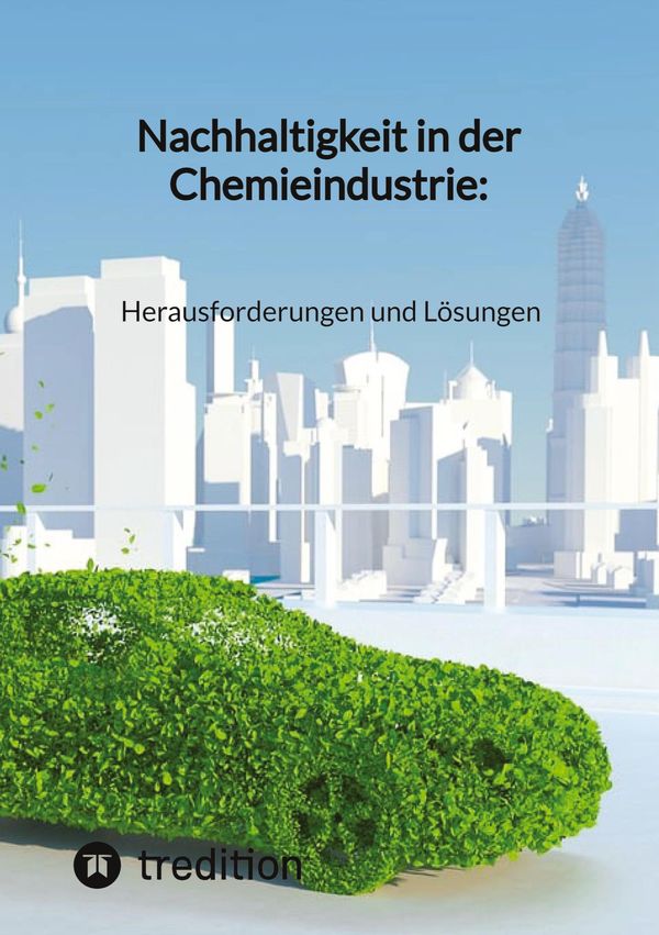 Nachhaltigkeit in der Chemieindustrie: Herausforderungen und Lösung...