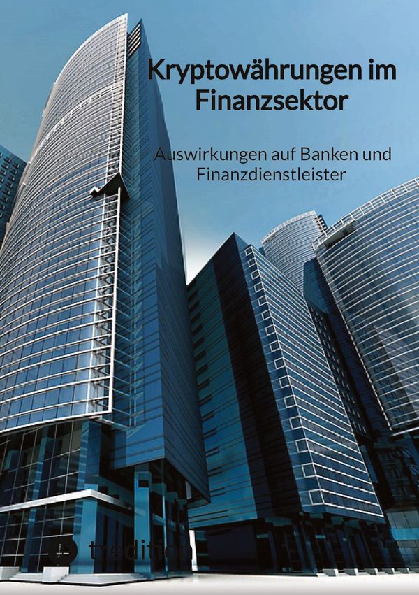 Kryptowährungen im Finanzsektor - Auswirkungen auf Banken und Finan...