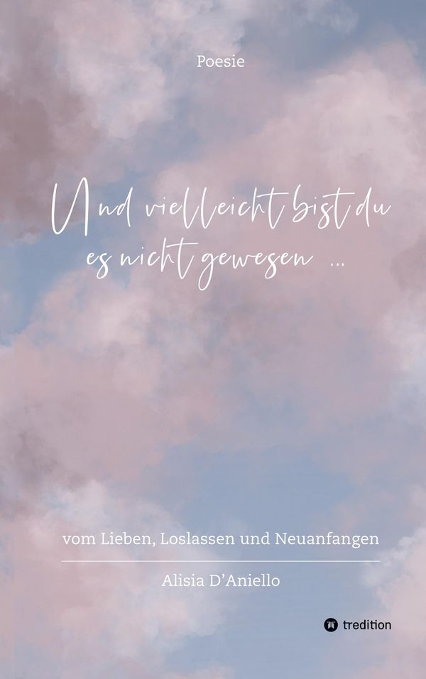 Und vielleicht bist du es nicht gewesen... - Alisia DAniello (Buch)