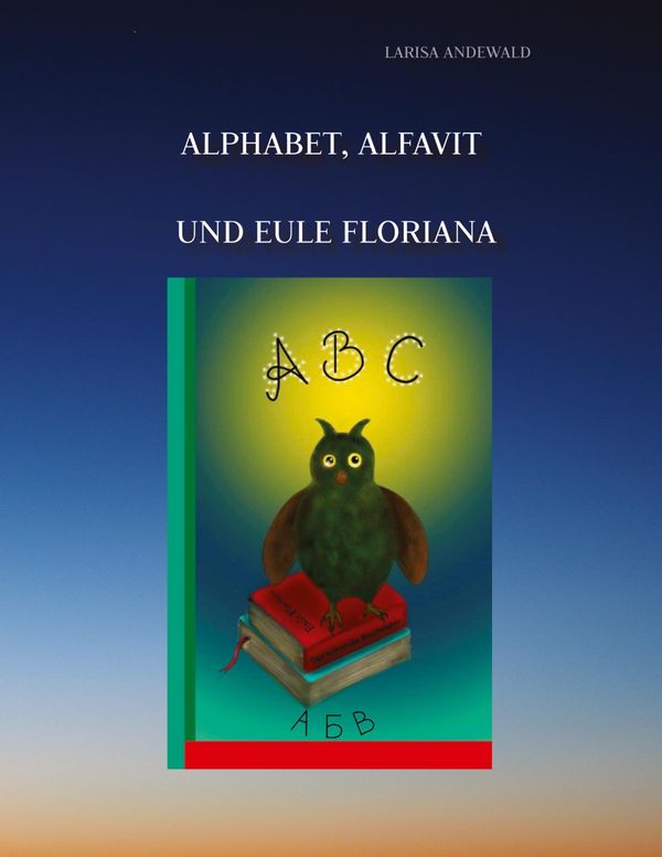 Alphabet, Alfavit und Eule Floriana - Larisa Andewald (Buch)