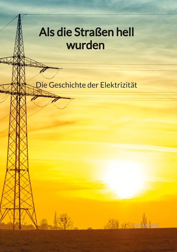 Als die Straßen hell wurden - Die Geschichte der Elektrizität (Buch)