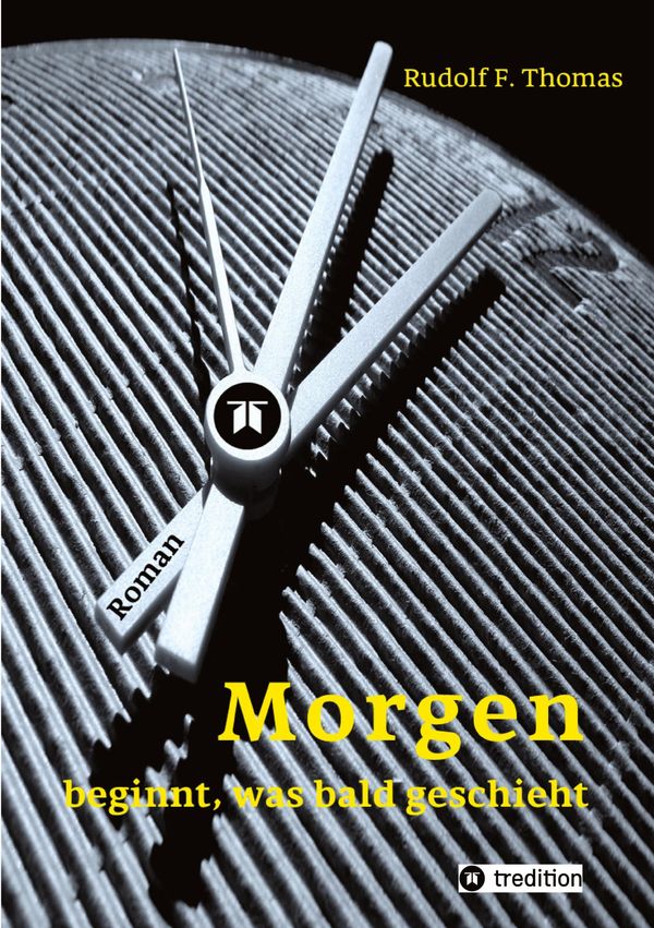 Morgen beginnt, was bald geschieht - Rudolf F. Thomas (Buch)