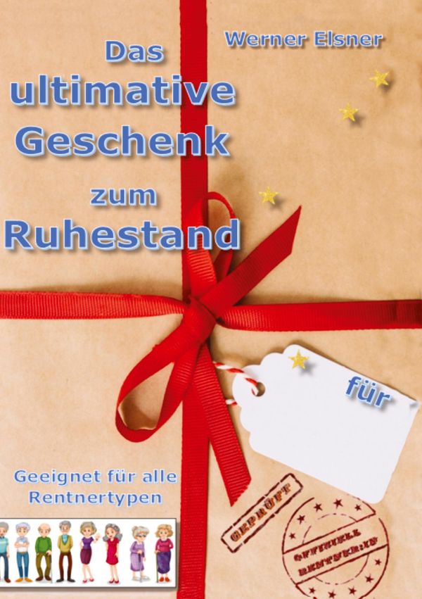 Das ultimative Geschenk zum Ruhestand - Werner Elsner (Buch)