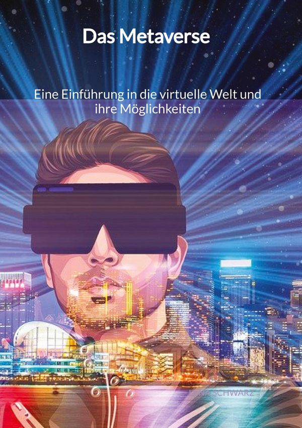 Das Metaverse - Eine Einführung in die virtuelle Welt und ihre Mögl...