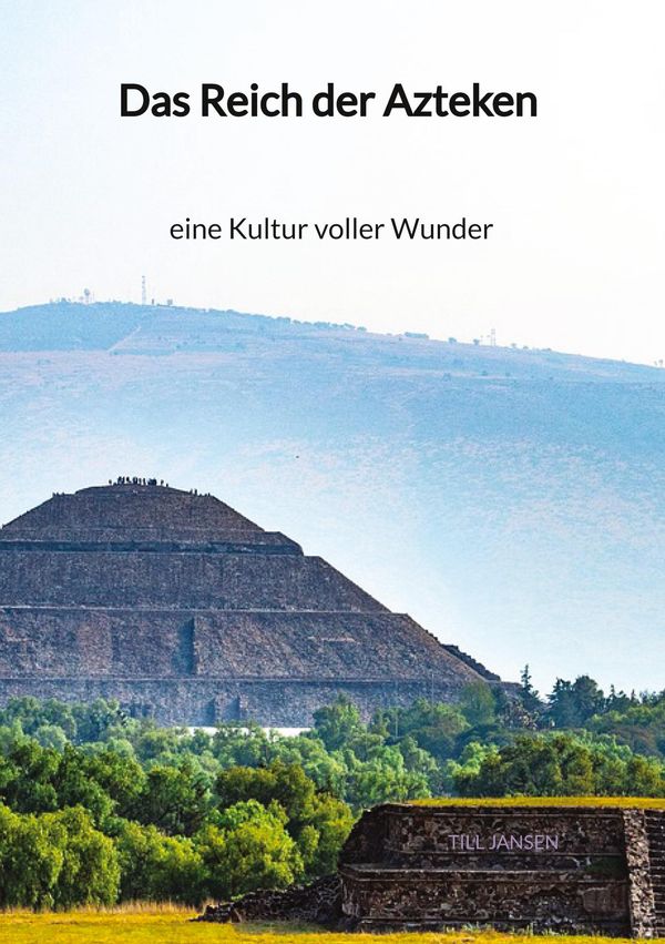 Das Reich der Azteken - eine Kultur voller Wunder - Till Jansen (Buch)