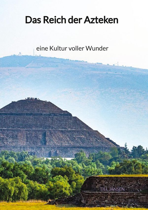Das Reich der Azteken - eine Kultur voller Wunder - Till Jansen (Buch)