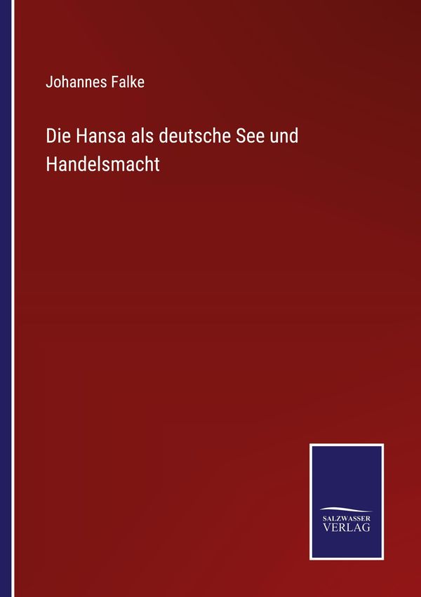Die Hansa als deutsche See und Handelsmacht - Johannes Falke (Buch)