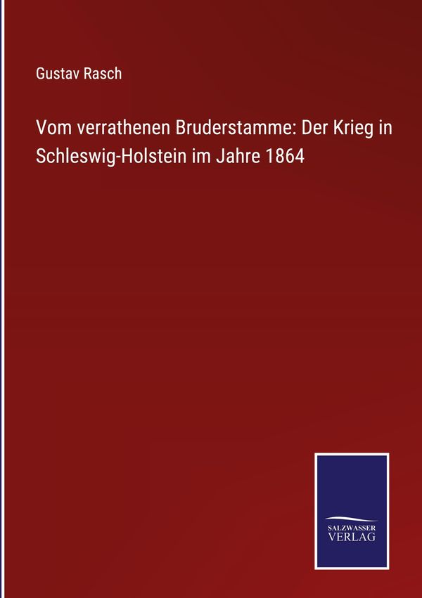 Vom verrathenen Bruderstamme: Der Krieg in Schleswig-Holstein im Ja...