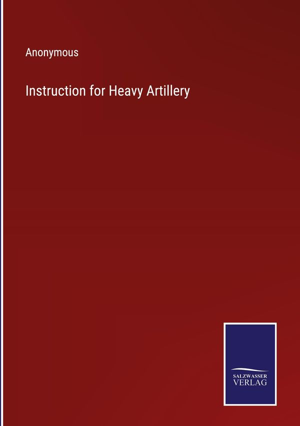 Instruction for Heavy Artillery - Anonymous (Buch)