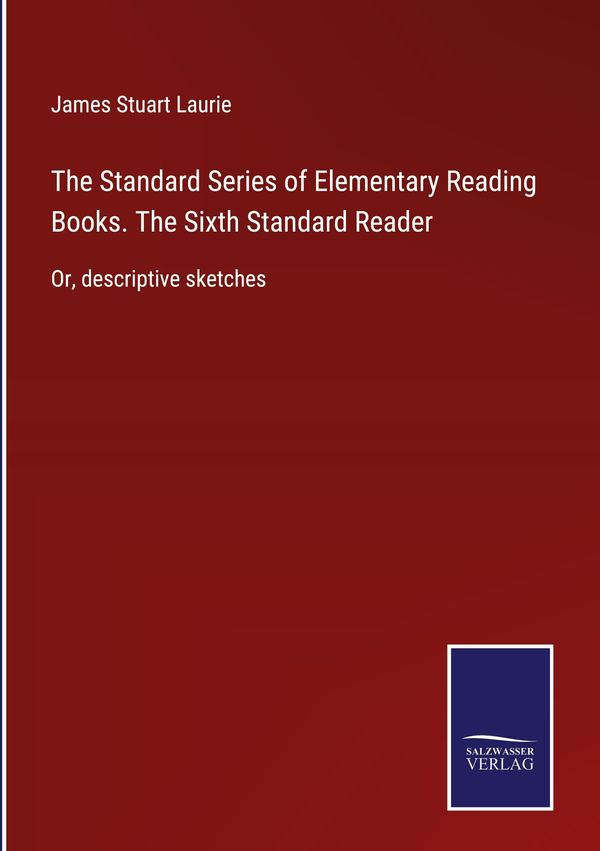 The Standard Series of Elementary Reading Books. The Sixth Standard...