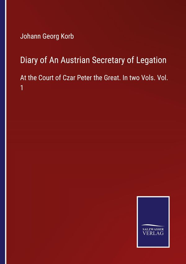 Diary of An Austrian Secretary of Legation - Johann Georg Korb (Buch)