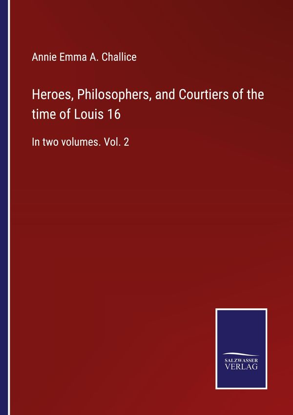 Heroes, Philosophers, and Courtiers of the time of Louis 16 (Buch)
