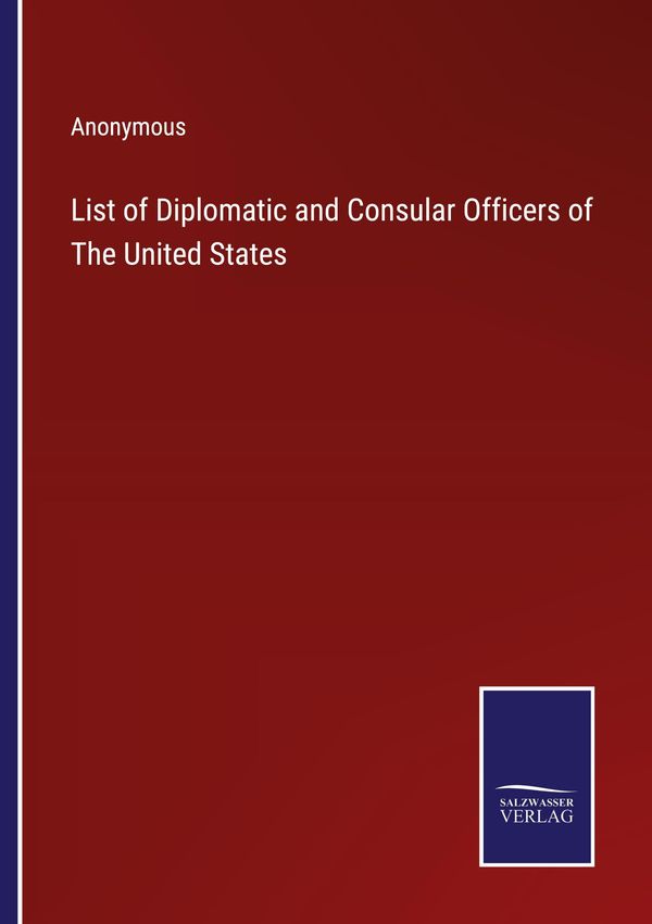 List of Diplomatic and Consular Officers of The United States (Buch)