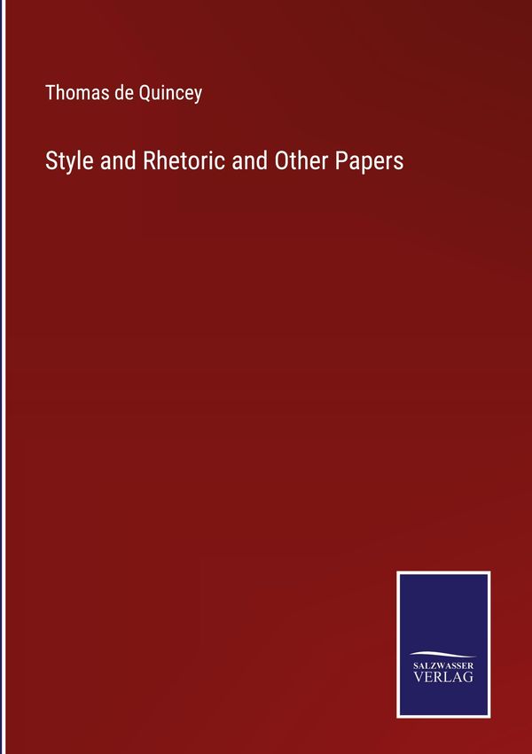 Style and Rhetoric and Other Papers - Thomas De Quincey (Buch)