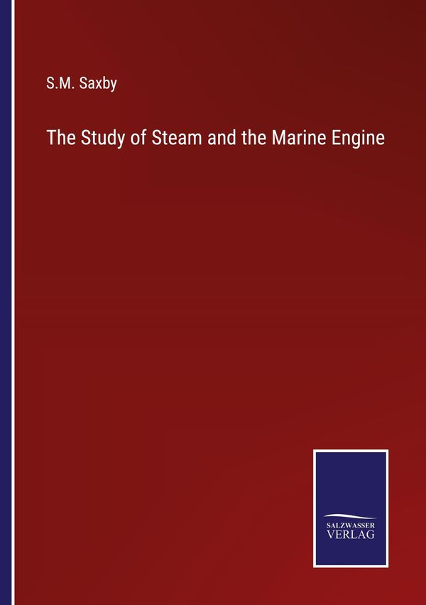 The Study of Steam and the Marine Engine - S. M. Saxby (Buch)