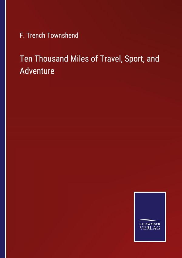 Ten Thousand Miles of Travel, Sport, and Adventure (Buch)