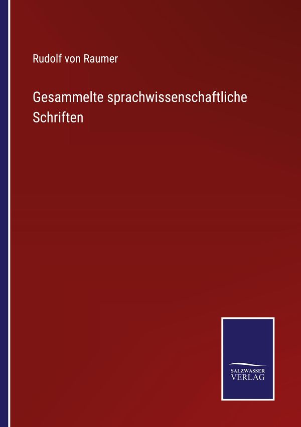 Gesammelte sprachwissenschaftliche Schriften - Rudolf Von Raumer