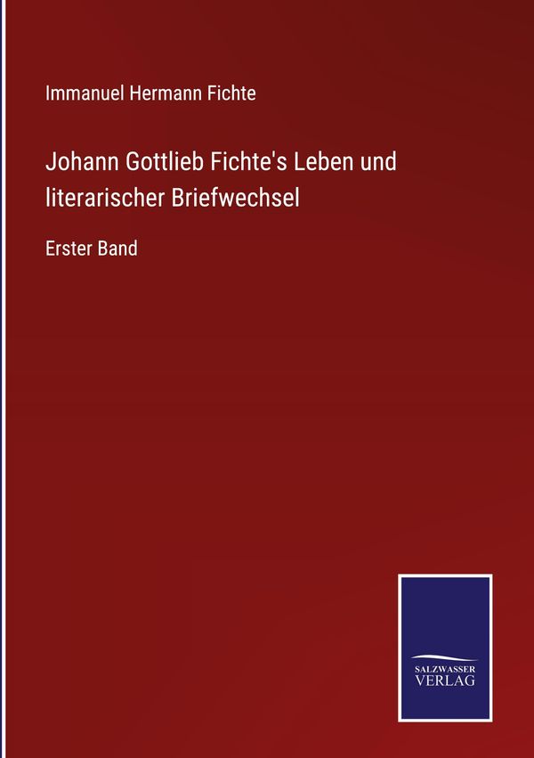Johann Gottlieb Fichtes Leben und literarischer Briefwechsel (Buch)