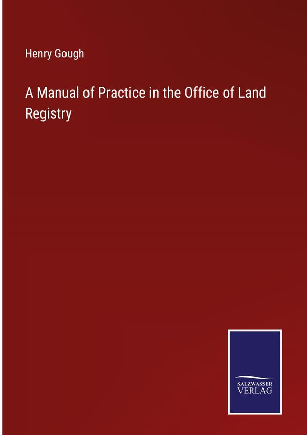 A Manual of Practice in the Office of Land Registry - Henry Gough