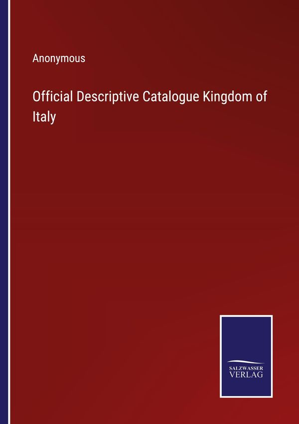 Official Descriptive Catalogue Kingdom of Italy - Anonymous (Buch)