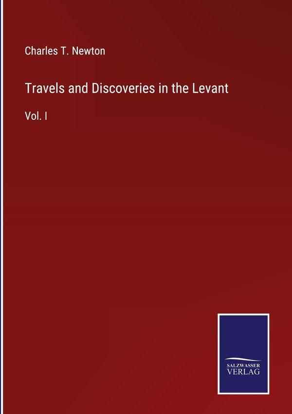 Travels and Discoveries in the Levant - Charles T. Newton (Buch)