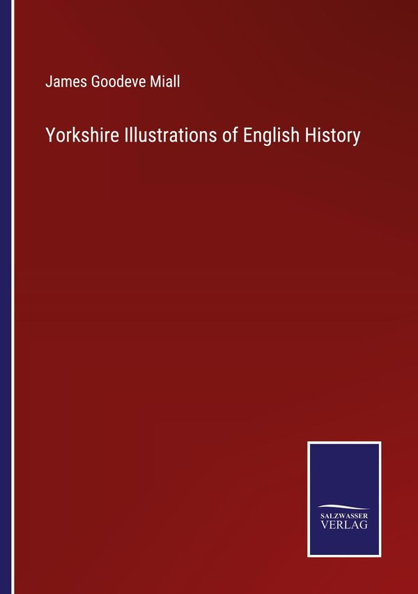 Yorkshire Illustrations of English History - James Goodeve Miall