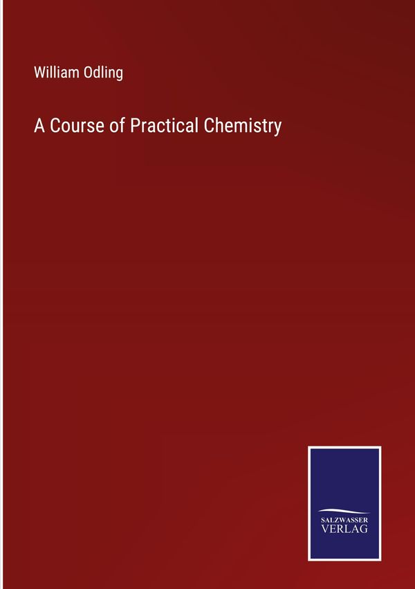 A Course of Practical Chemistry - William Odling (Buch)