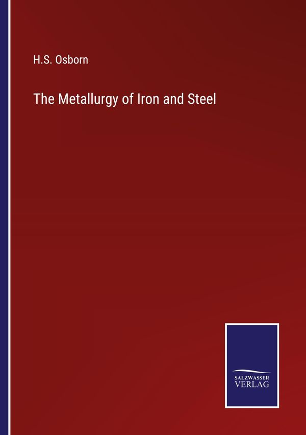 The Metallurgy of Iron and Steel - H. S. Osborn (Buch)