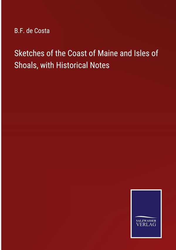 Sketches of the Coast of Maine and Isles of Shoals, with Historical...