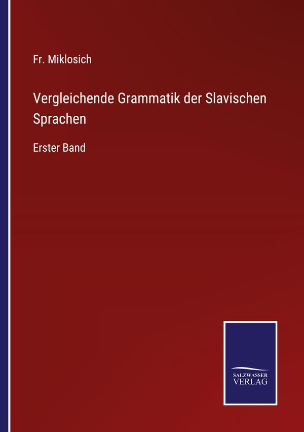 Vergleichende Grammatik der Slavischen Sprachen - Fr. Miklosich (Buch)