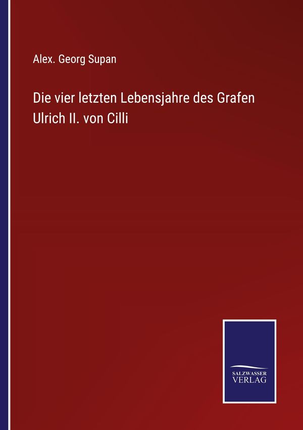Die vier letzten Lebensjahre des Grafen Ulrich II. von Cilli (Buch)