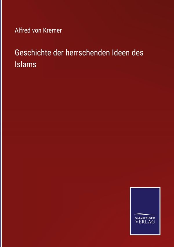 Geschichte der herrschenden Ideen des Islams - Alfred Von Kremer