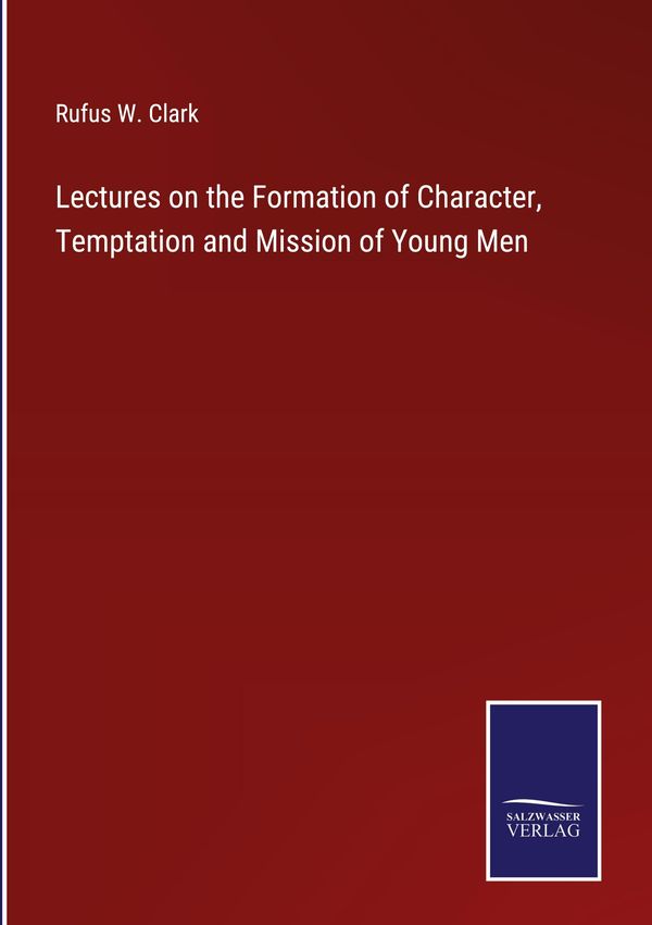 Lectures on the Formation of Character, Temptation and Mission of Y...