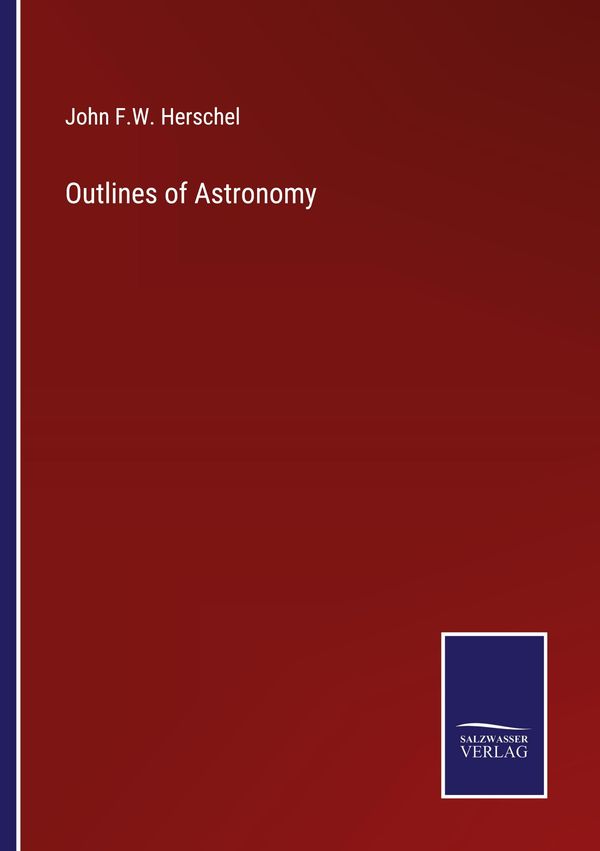 Outlines of Astronomy - John F. W. Herschel (Buch)