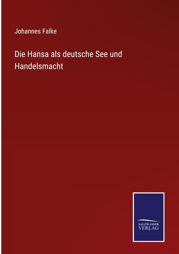 Die Hansa als deutsche See und Handelsmacht - Johannes Falke (Buch)