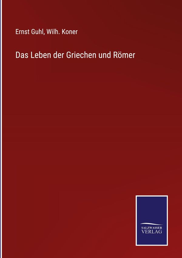 Das Leben der Griechen und Römer - Ernst Guhl (Buch)
