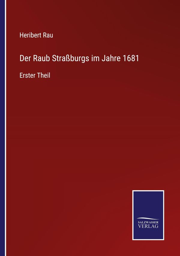 Der Raub Straßburgs im Jahre 1681 - Heribert Rau (Buch)