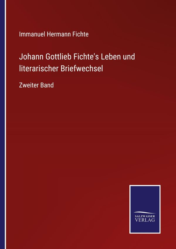 Johann Gottlieb Fichtes Leben und literarischer Briefwechsel (Buch)