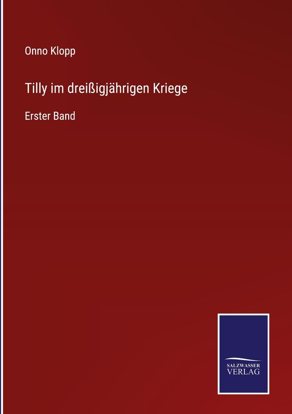 Tilly im dreißigjährigen Kriege - Onno Klopp (Buch)