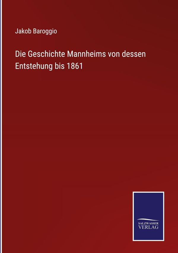 Die Geschichte Mannheims von dessen Entstehung bis 1861 (Buch)