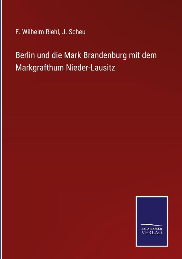 Berlin und die Mark Brandenburg mit dem Markgrafthum Nieder-Lausitz
