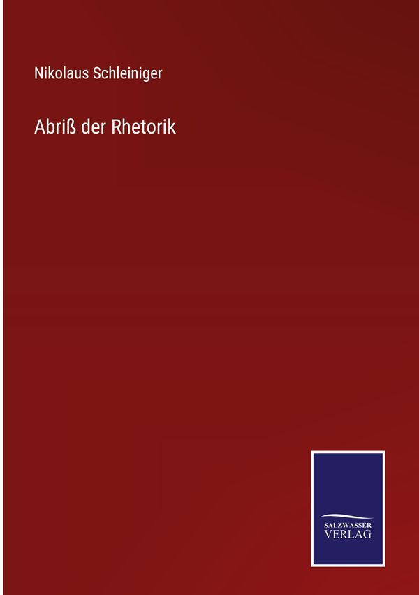 Abriß der Rhetorik - Nikolaus Schleiniger (Buch)