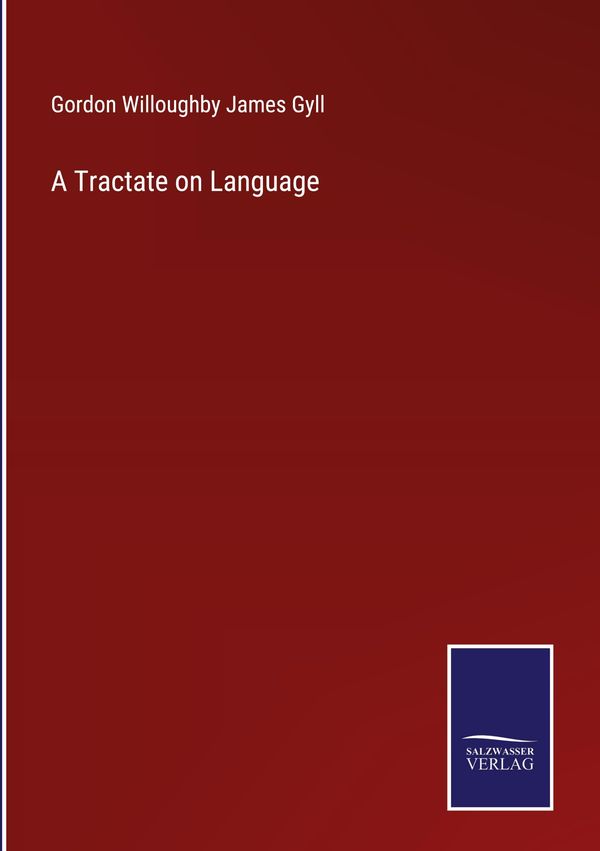 A Tractate on Language - Gordon Willoughby James Gyll (Buch)
