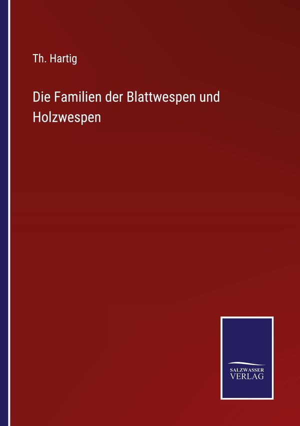 Die Familien der Blattwespen und Holzwespen - Th. Hartig (Buch)