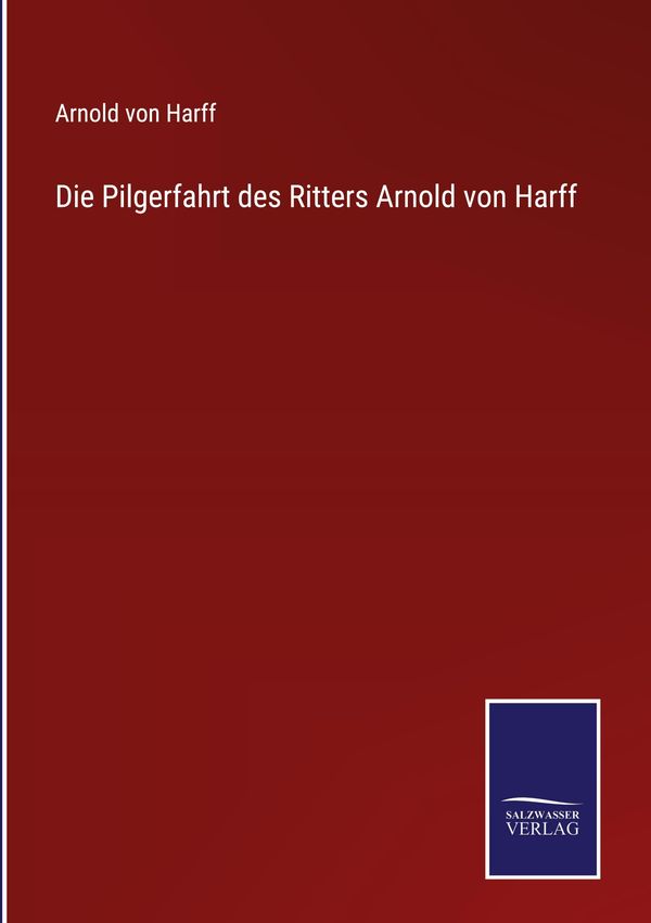 Die Pilgerfahrt des Ritters Arnold von Harff - Arnold Von Harff (Buch)