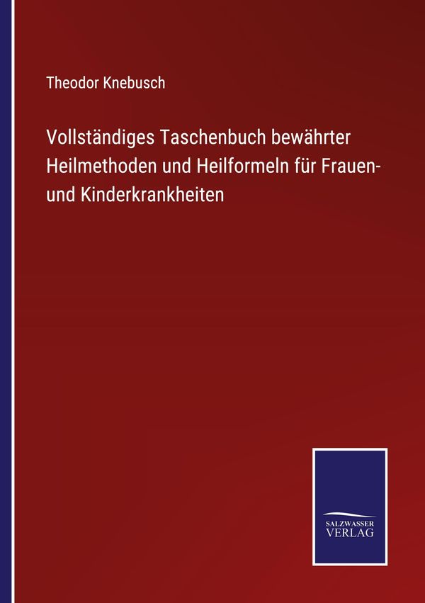 Vollständiges Taschenbuch bewährter Heilmethoden und Heilformeln fü...