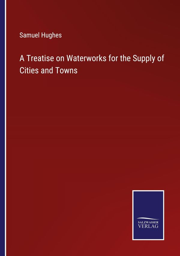 A Treatise on Waterworks for the Supply of Cities and Towns (Buch)