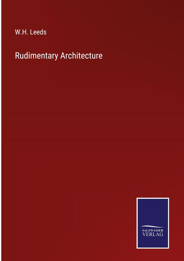 Rudimentary Architecture - W. H. Leeds (Buch)